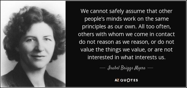 quote-we-cannot-safely-assume-that-other-people-s-minds-work-on-the-same-principles-as-our-isabel-briggs-myers-58-49-78